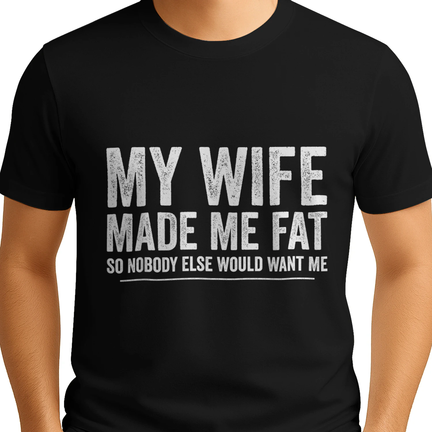 My Wife Made Me Fat Funny Saying Husband Fathers Day T-Shirt