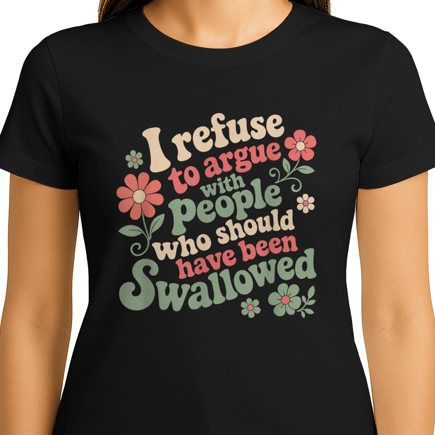 I Refuse to Argue with People Who Should Have Been Swallowed T-Shirt