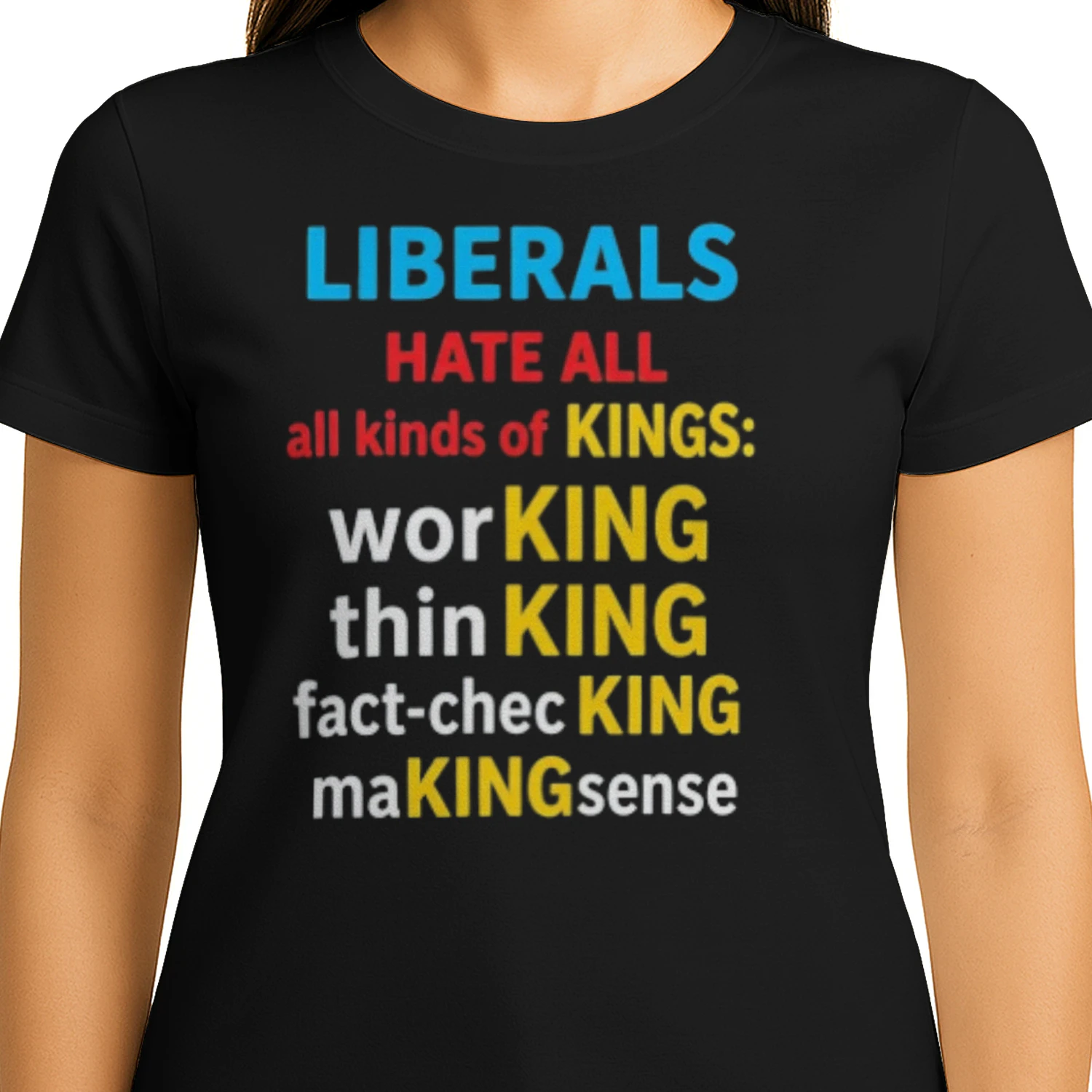 Liberals Hate All Kinds Of Kings Working Thin King Fact Checking Making Sense T-shirts