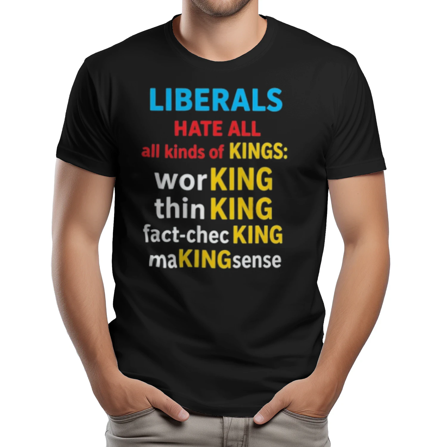Liberals Hate All Kinds Of Kings Working Thin King Fact Checking Making Sense T-shirts