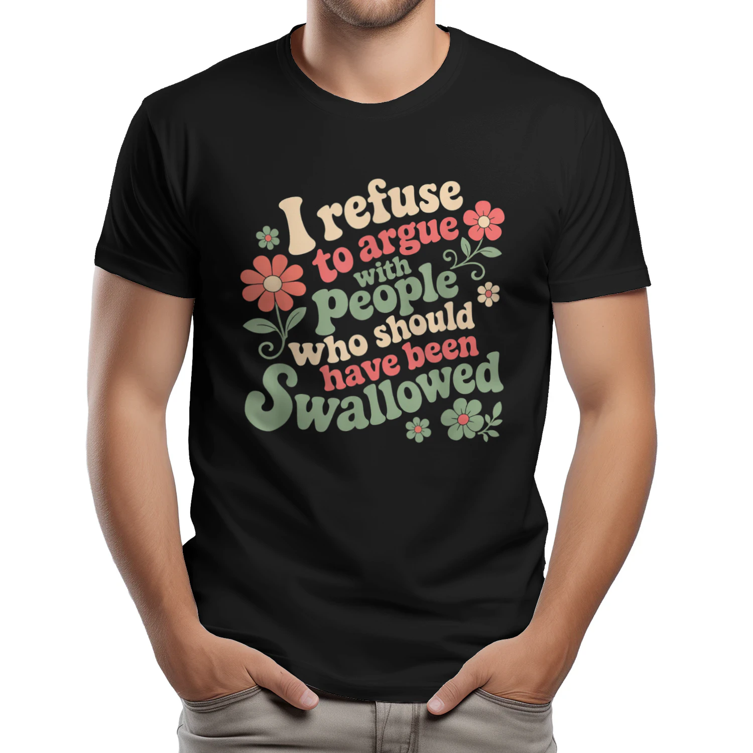 I Refuse to Argue with People Who Should Have Been Swallowed T-Shirt