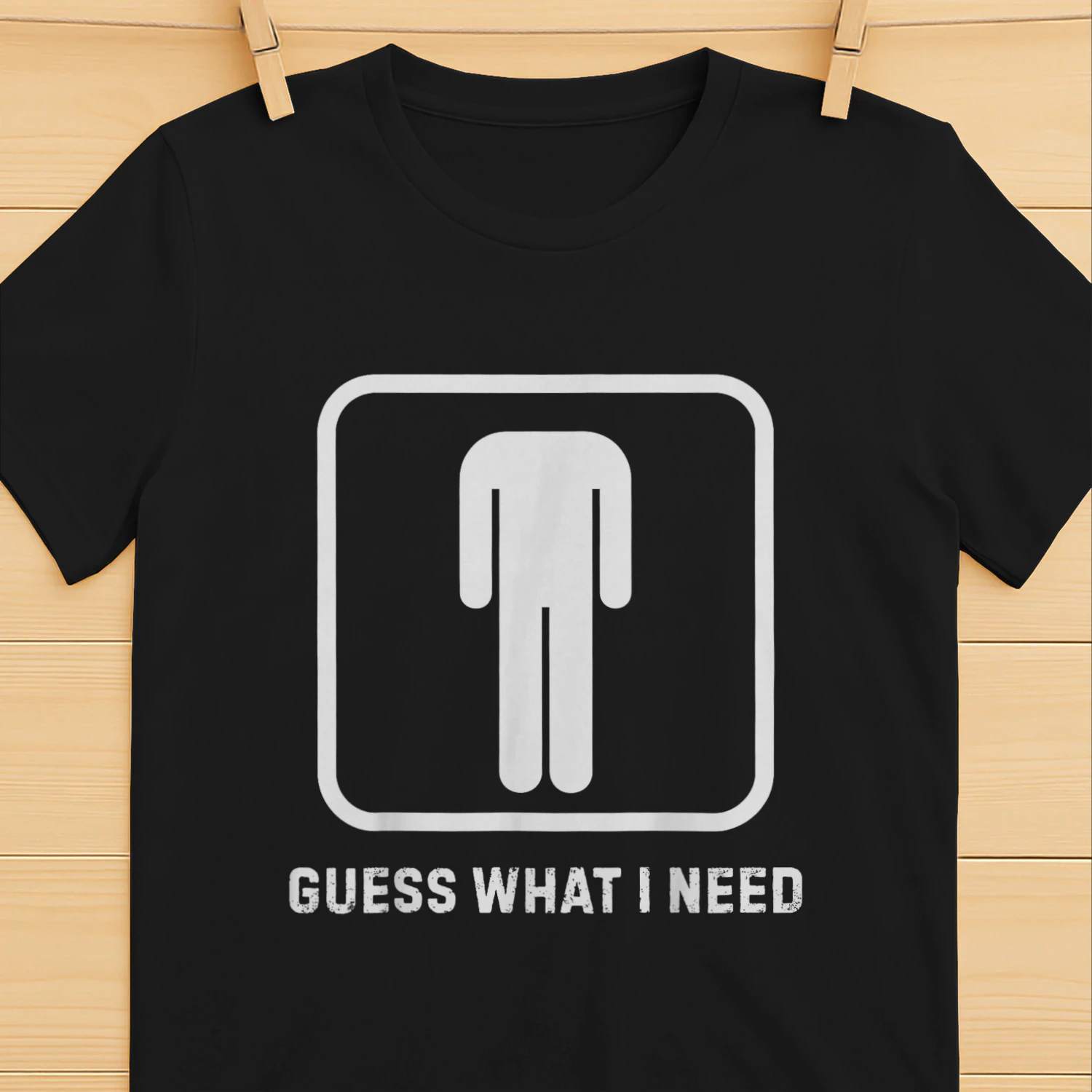 Guess What I Need Sarcastic Humor T-Shirt