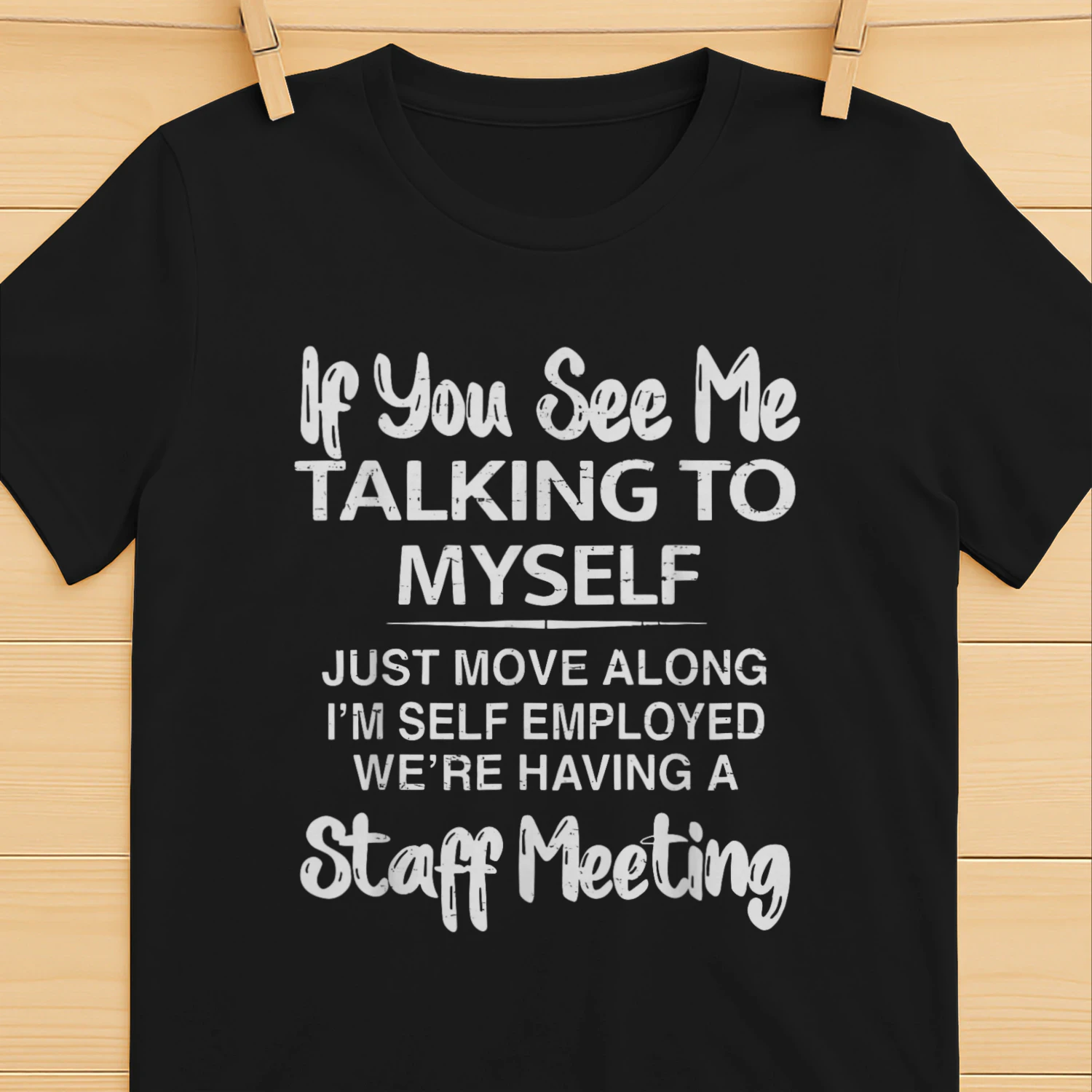If You See Me Talking to Myself Just Move Along I'm self T-Shirt