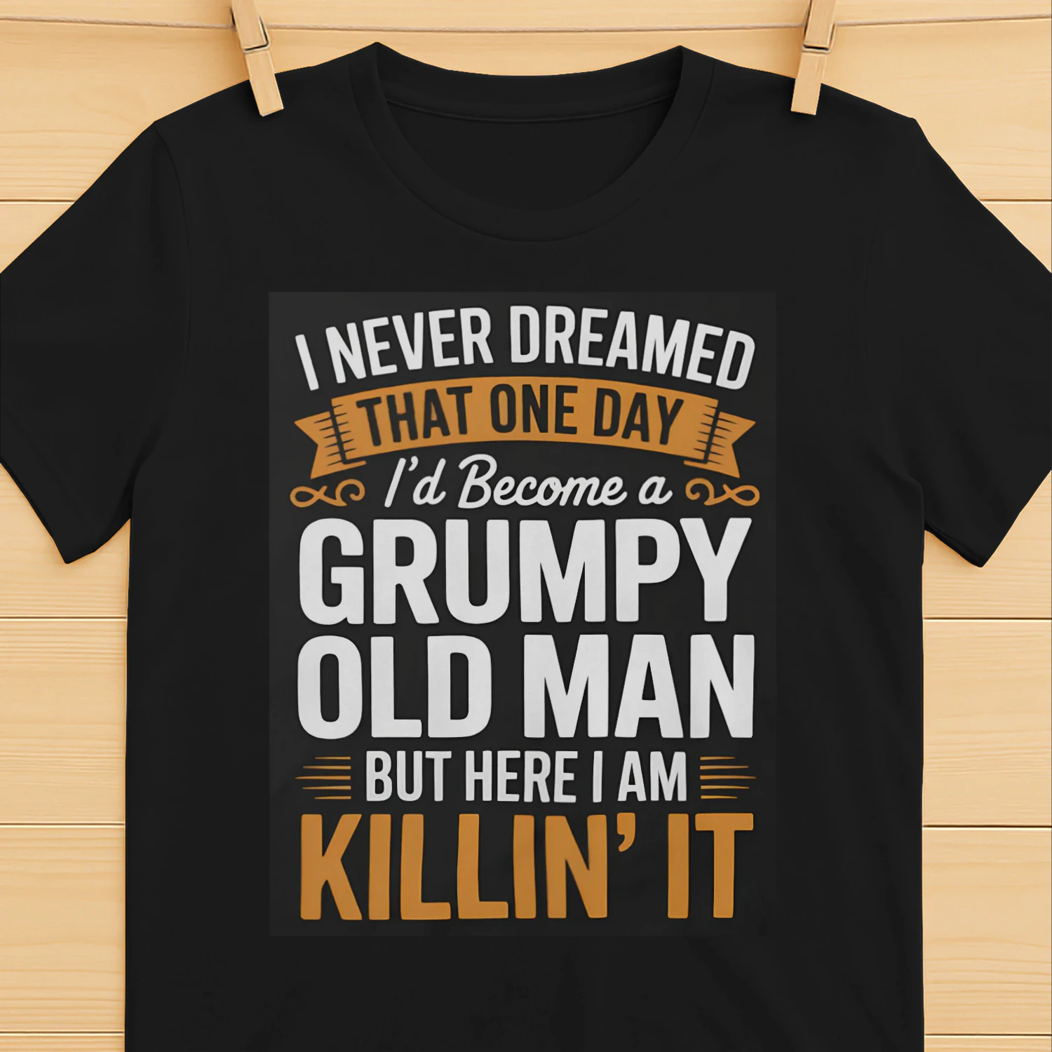 I Never Dreamed That I'd Become A Grumpy Old Man Grandpa T-Shirt