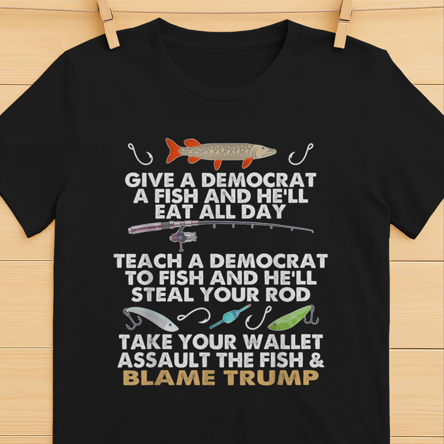 Give A Democrat A Fish And He'll Eat All Day Funny Political T-Shirt
