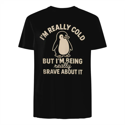 Funny Penguin - I'm Really Cold But I'm Being Really Brave About It 