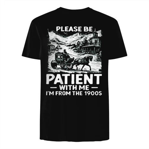 Please Be Patient With Me I'm From The 1900s Shirt