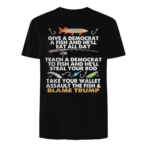 Give A Democrat A Fish And He'll Eat All Day Funny Political T-Shirt