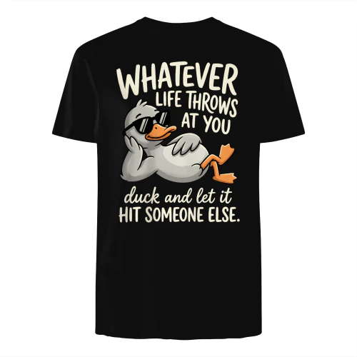 Whatever Life Throws At You Funny Sarcastic Shirt, Funny Duck T-Shirt