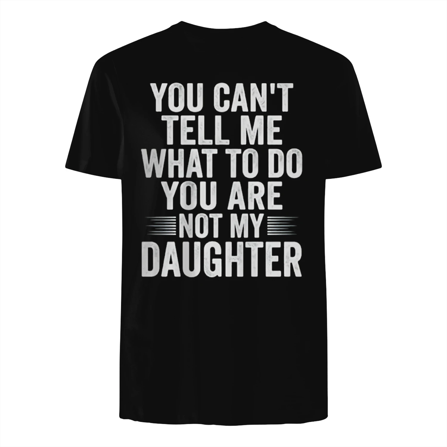 Funny T Shirt You Cant Tell Me What to Do are Not My Daughter Graphic Tee Humorous Parent Joke Apparel for Men and Women