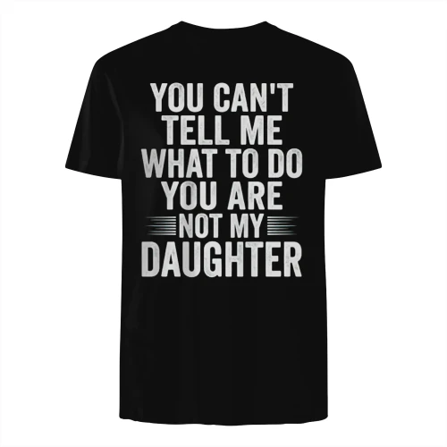 You Cant Tell Me What to Do are Not My Daughter 