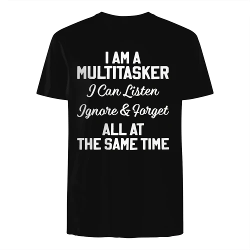 I'm a Multitasker I Can Listen Ignore and Forget 