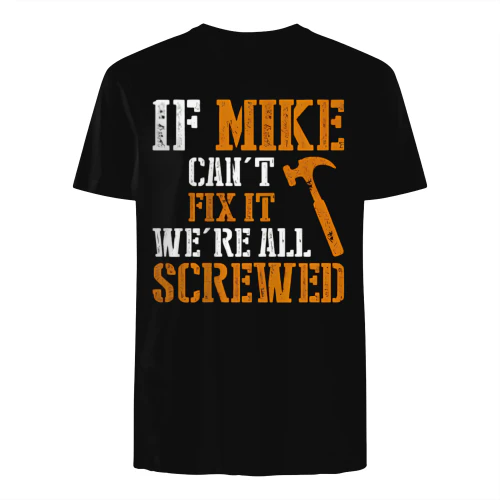 Mike Can't Fix It We're All Screwed shirt