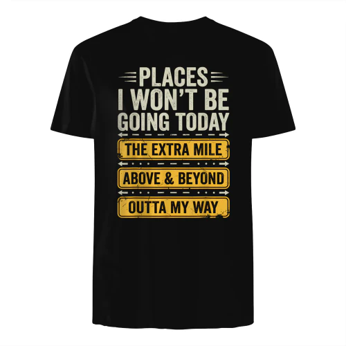 Places I Won't Be Going Today Funny Sarcastic Quote T-Shirt