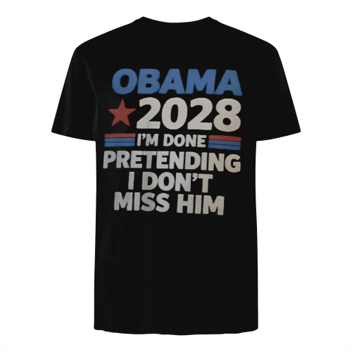 OBAMA 2028 I'M DONE PRETENDING I DON'T MISS HIM