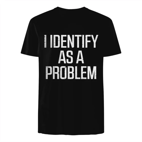 I Identify As Problem Funny Saying Sarcastic Men Women Kids T-Shirt