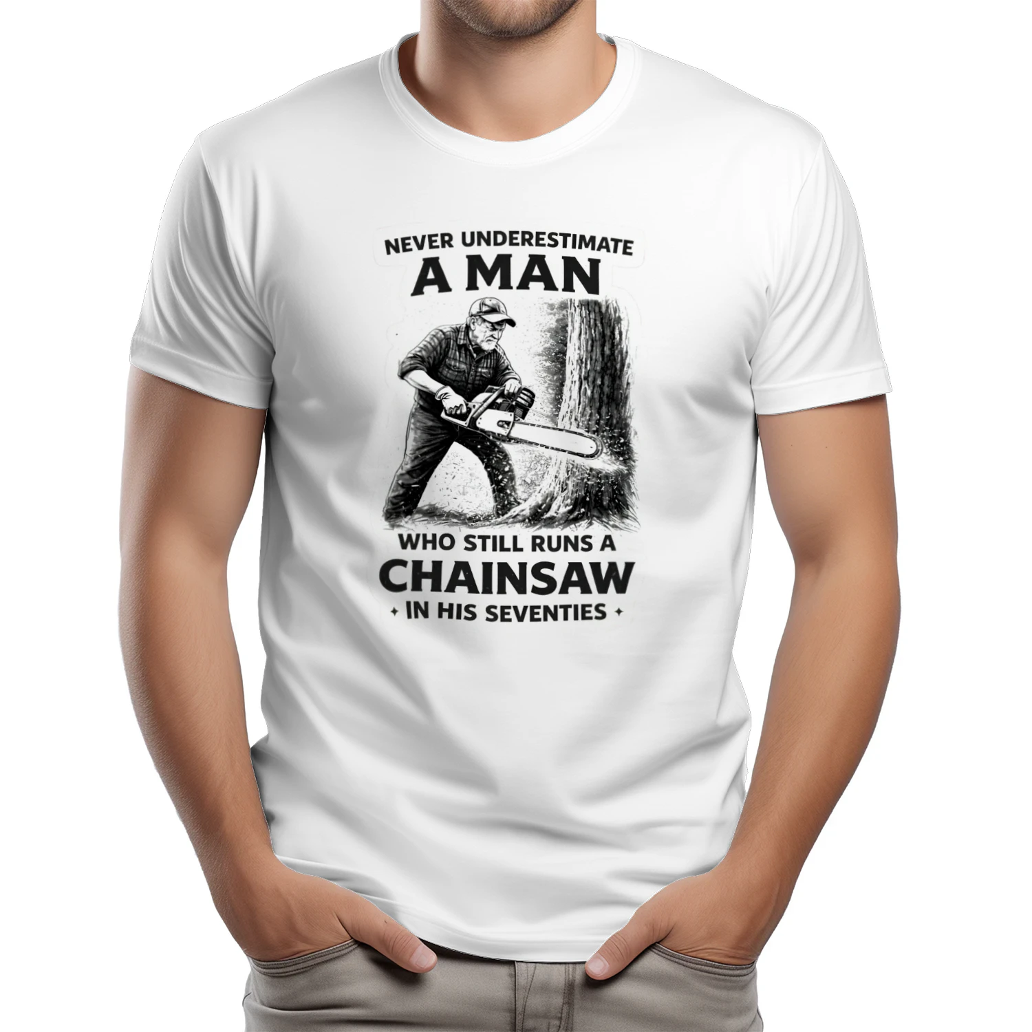 Never Underestimate An Man Who Still Runs A Chainsaw In His Seventies t-shirt