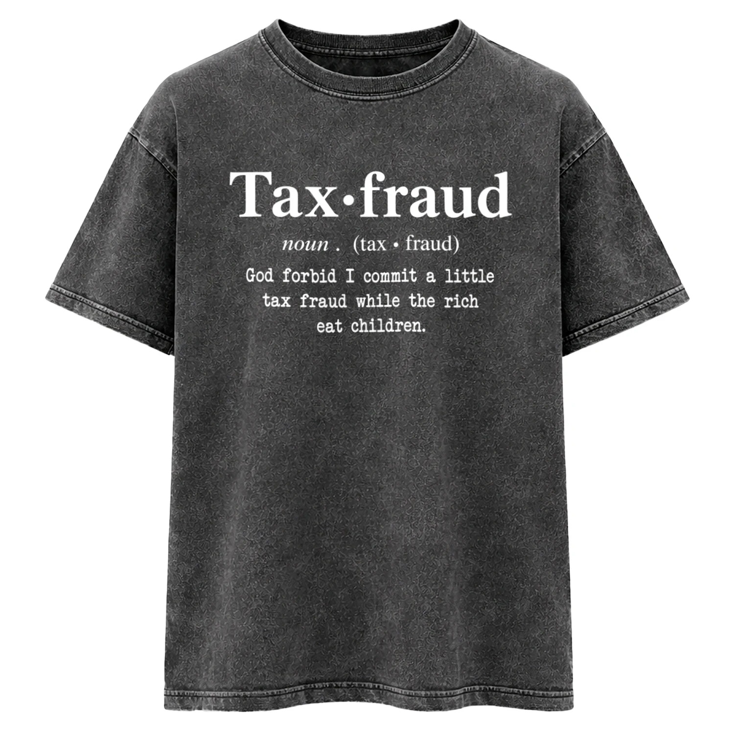 God Forbid I Commit a Little Tax Fraud While the Rich Eat Children T-Shirt