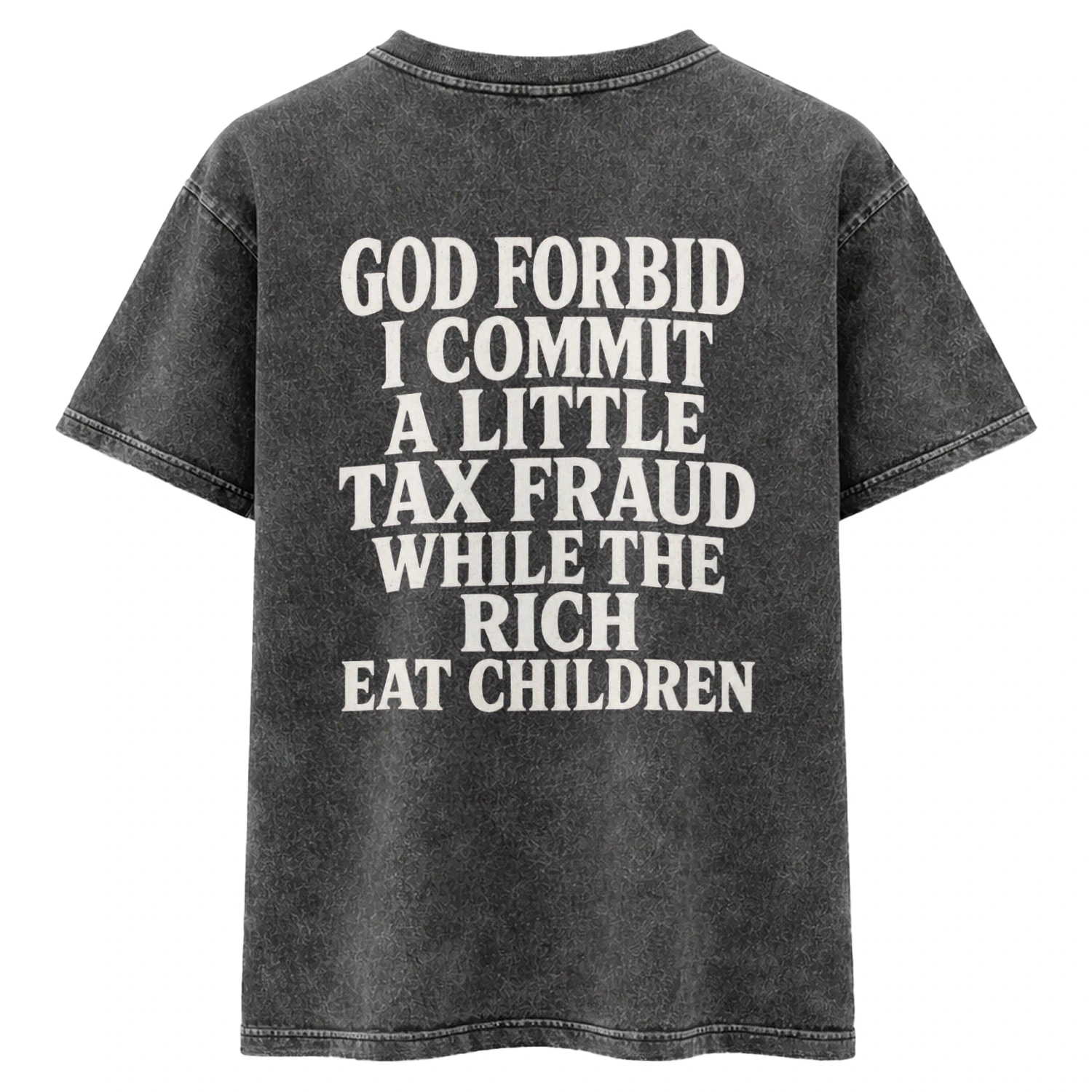 God Forbid I Commit a Little Tax Fraud While the Rich Eat Children T-Shirt