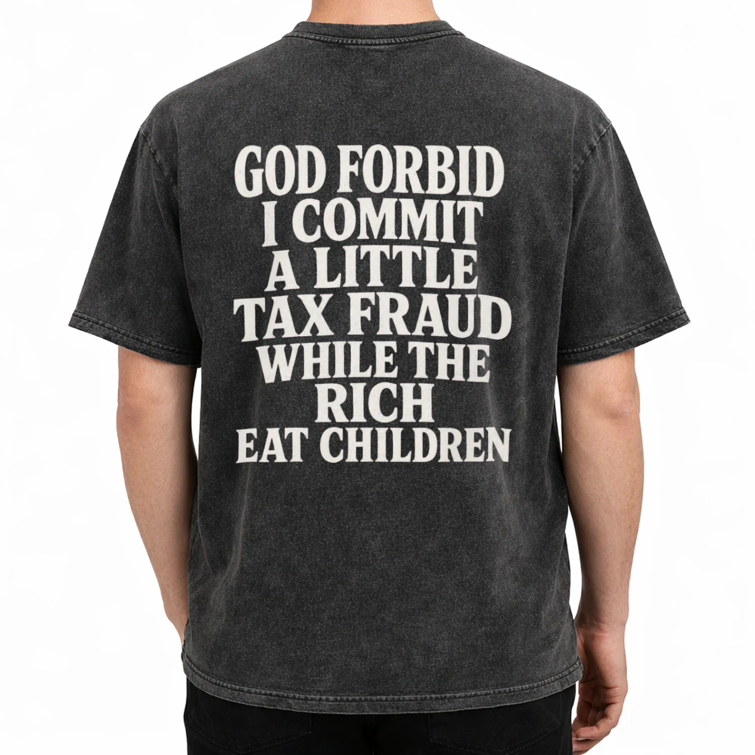 God Forbid I Commit a Little Tax Fraud While the Rich Eat Children T-Shirt