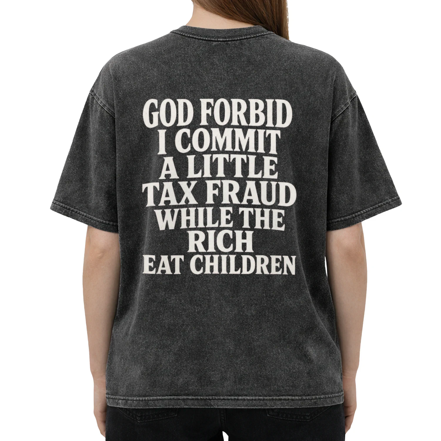 God Forbid I Commit a Little Tax Fraud While the Rich Eat Children T-Shirt