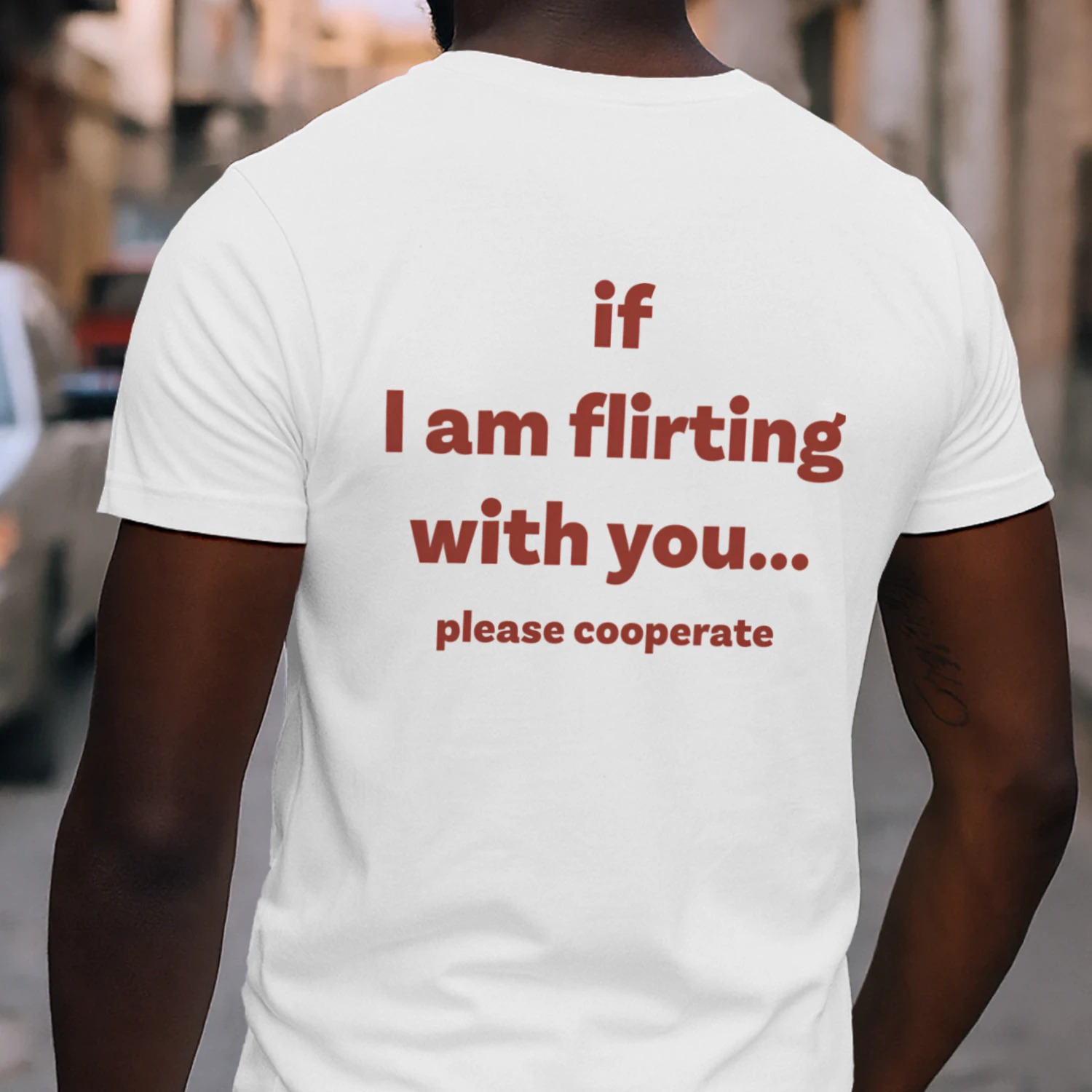 If I am flirting with you please cooperate