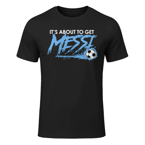 It's About To Get Messi Shirt 