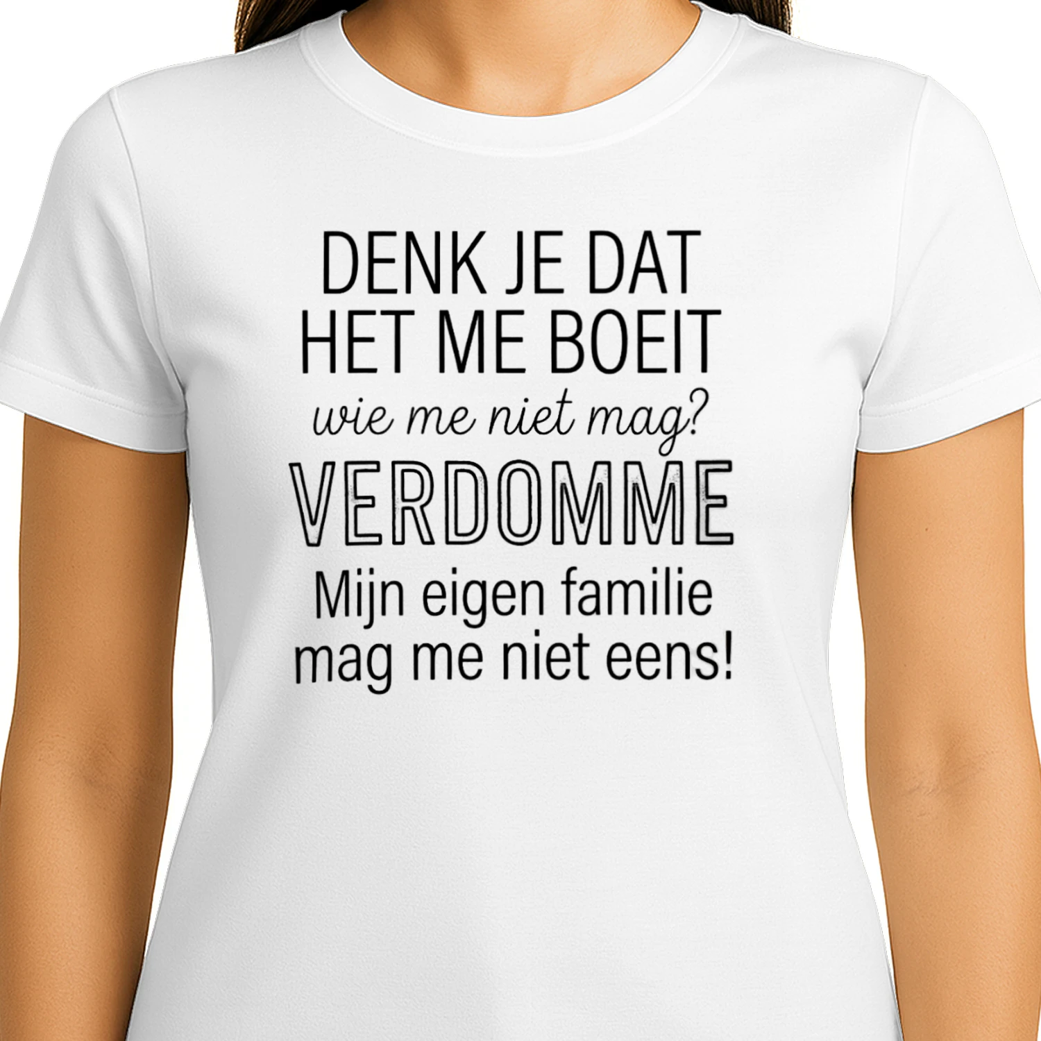 Grappig Nederlands T-shirt – Denk je dat het me boeit – Verdomme mijn eigen familie
