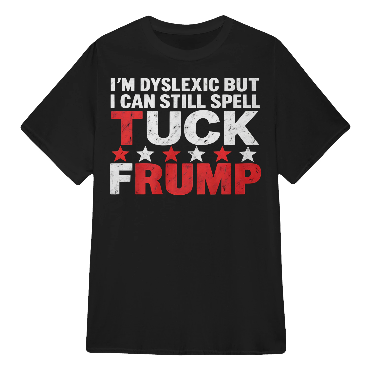 I'M DYSLEXIC BUT I CAN STILL SPELL TUCK FRUMP SHIRT