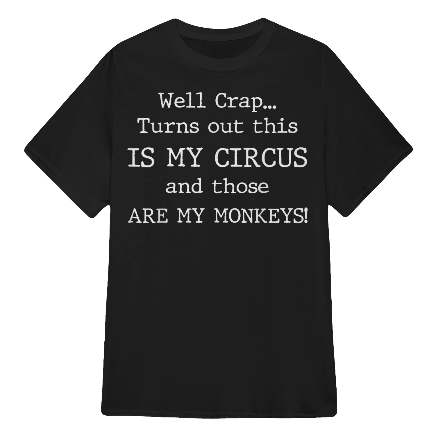 Crap Turns Out This is My Circus and Those are My Monkeys 