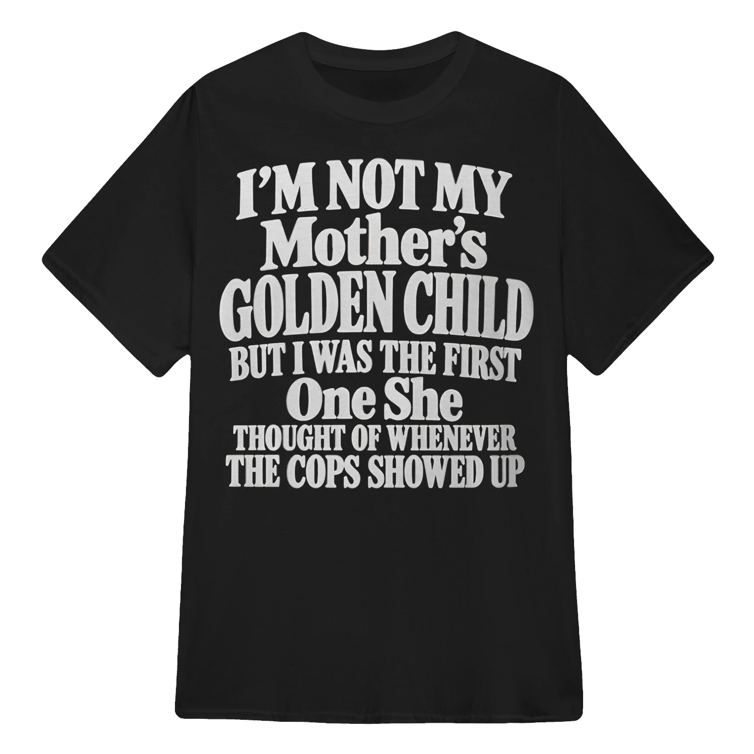 I'm Not My Mother's Golden Child But I Was The First One She Though 