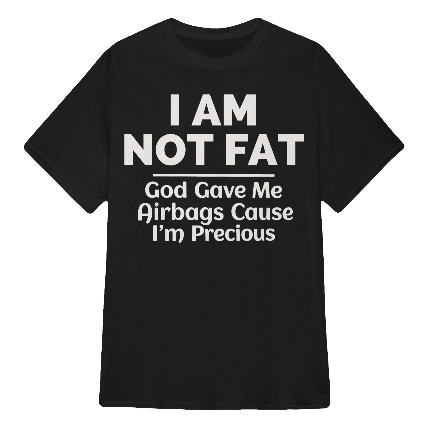 I AM NOT FAT God Gave Me Airbags Cause I'm Precious