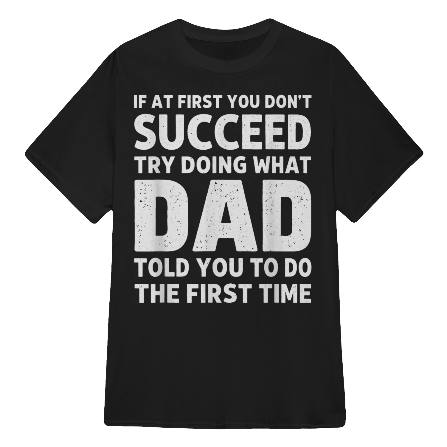 If At First You Don't Succeed Try Doing What Dad Told You 