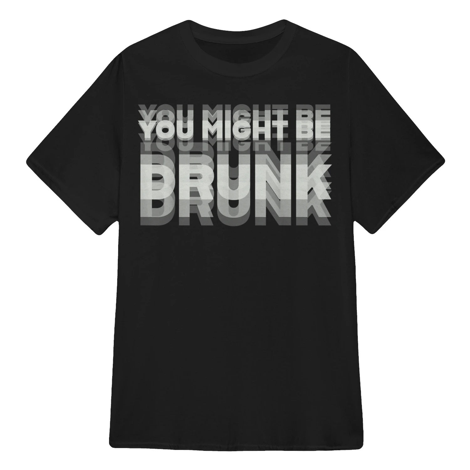 You Might Be Drunk T-Shirt