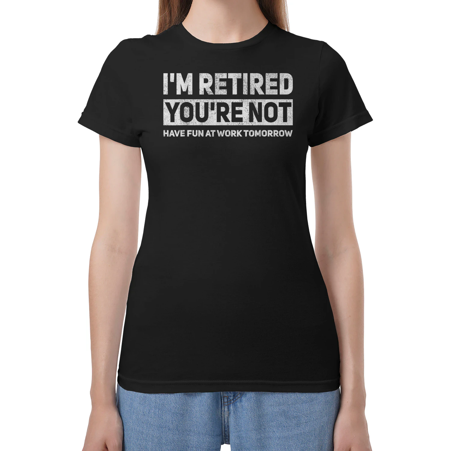  I'm Retired You're Not Have Fun at Work Tomorrow T-Shirt