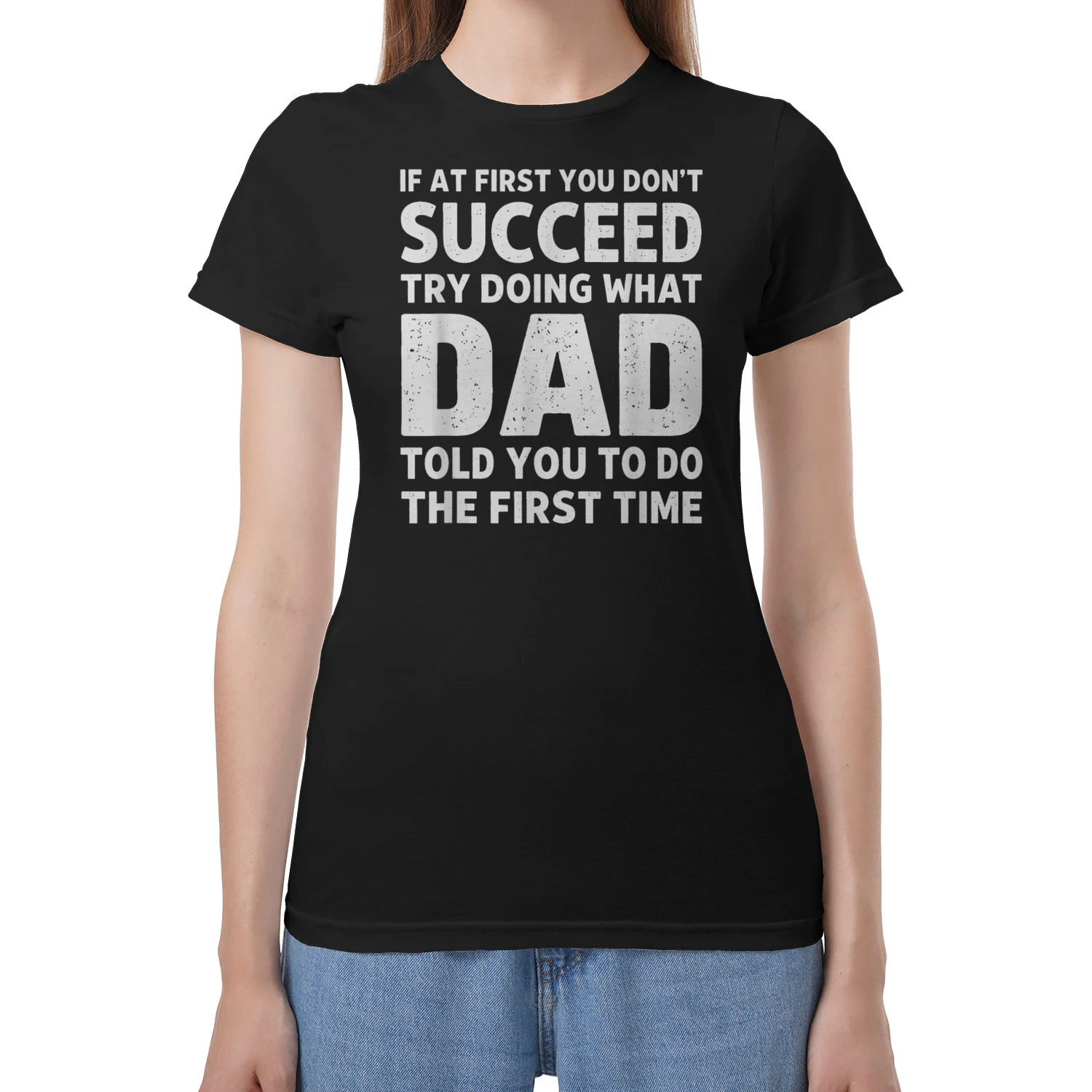 If At First You Don't Succeed Try Doing What Dad Told You 