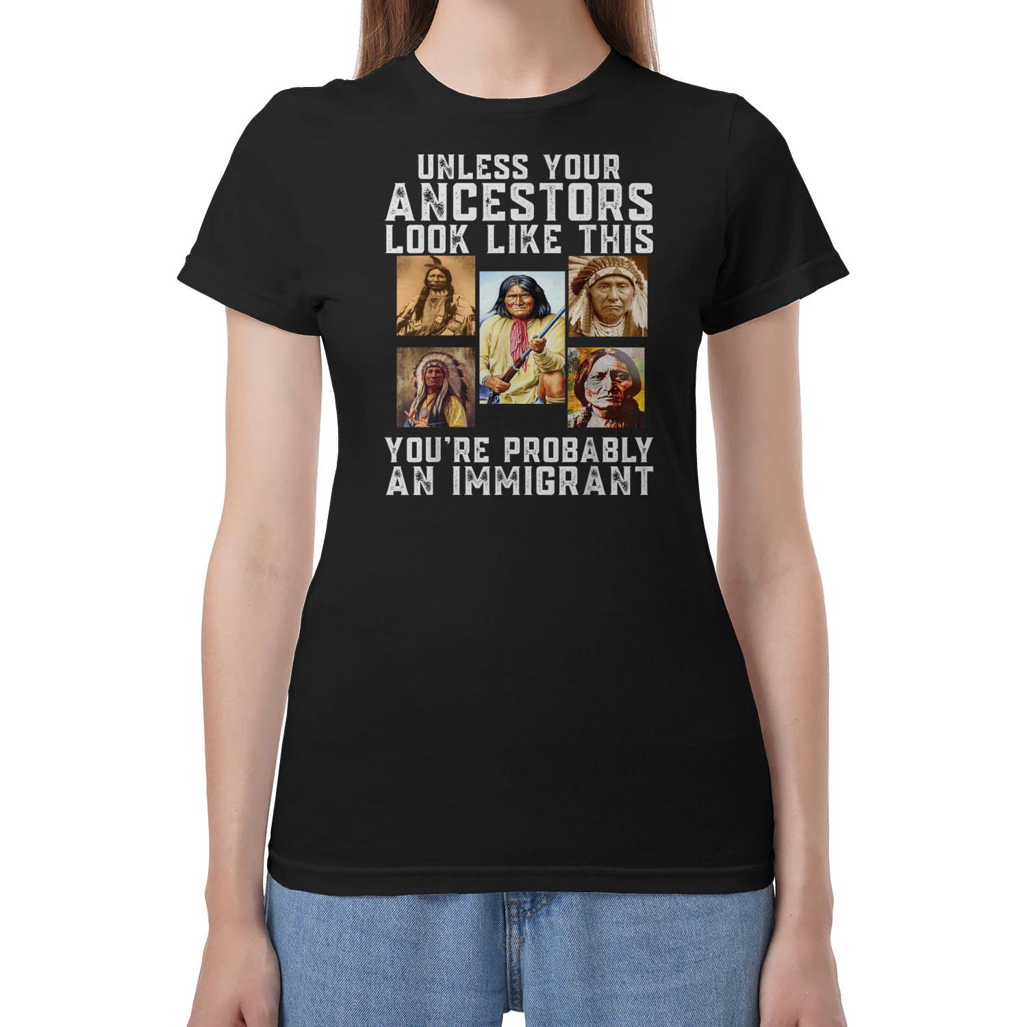 Unless Your Ancestors Look Like This You're Immigrant T-Shirt