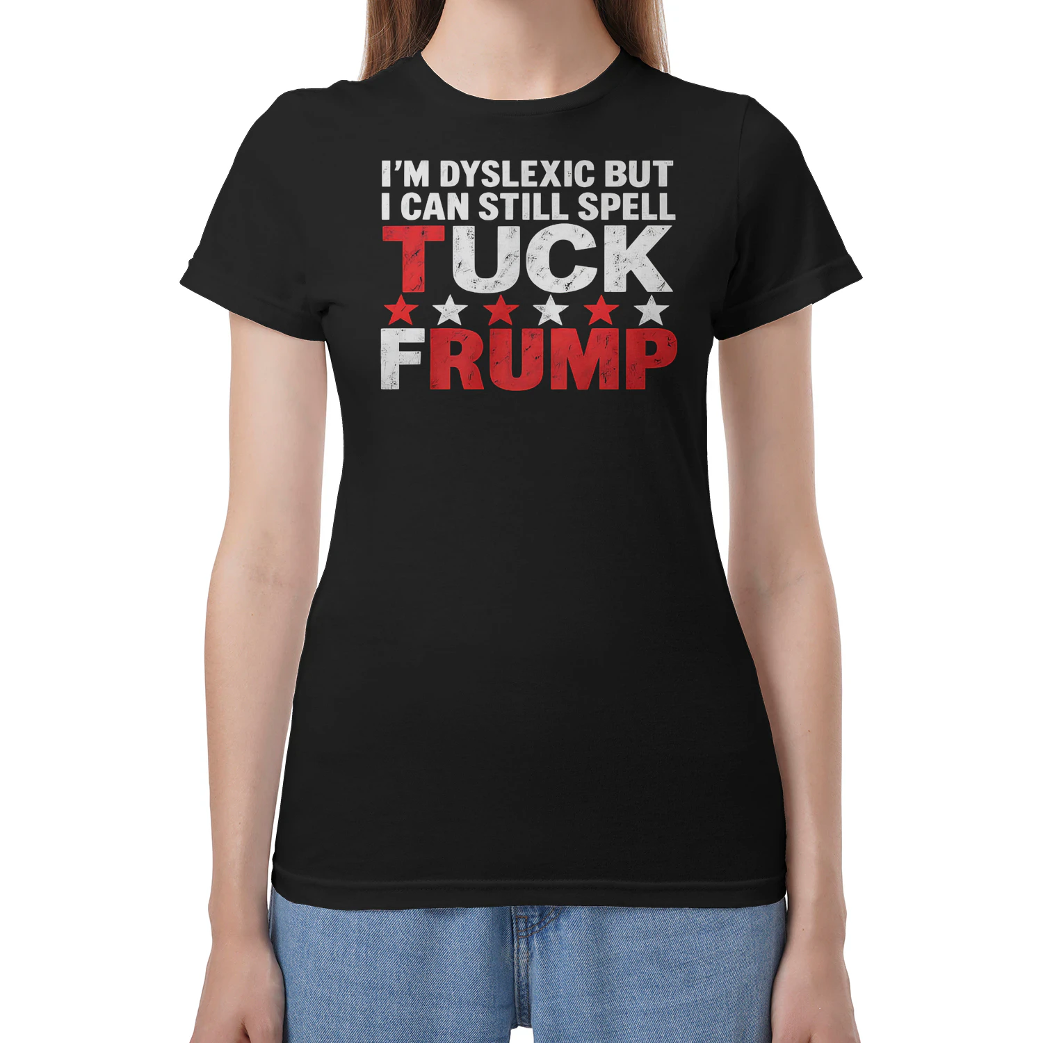 I'M DYSLEXIC BUT I CAN STILL SPELL TUCK FRUMP SHIRT