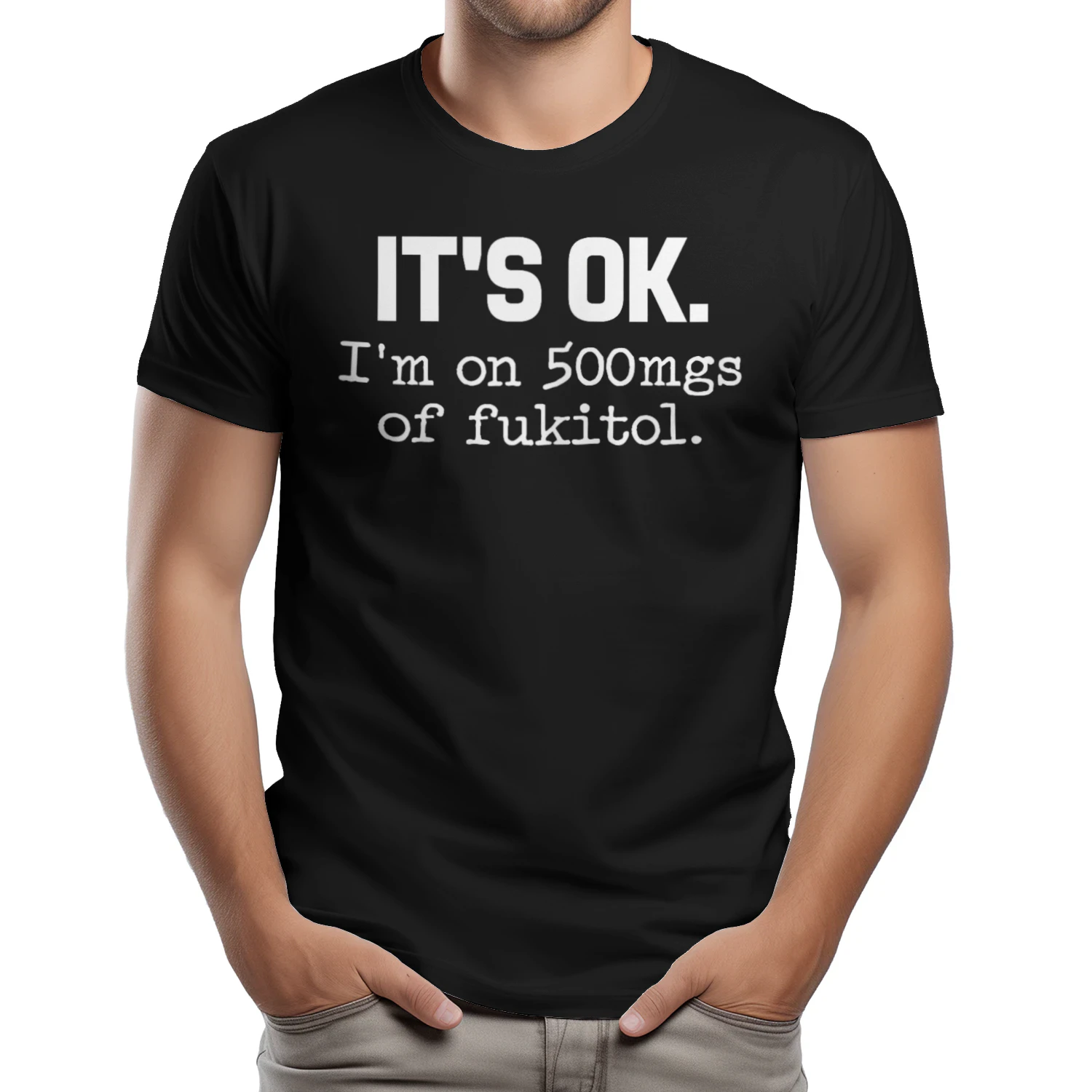 It's Ok I'm On 500mg Of Fukitol Shirt