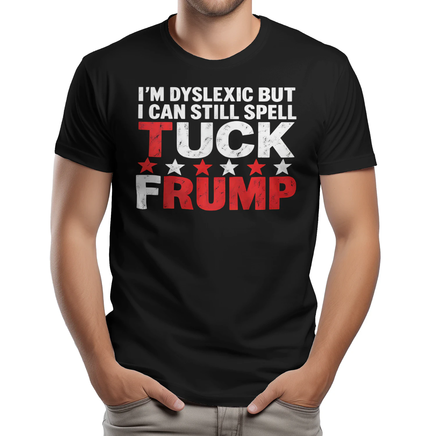 I'M DYSLEXIC BUT I CAN STILL SPELL TUCK FRUMP SHIRT