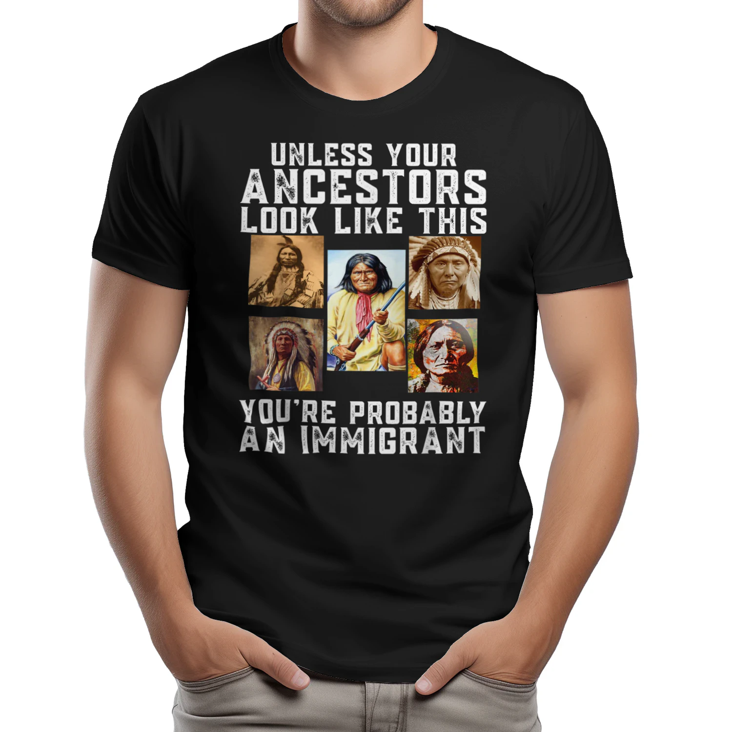 Unless Your Ancestors Look Like This You're Immigrant T-Shirt