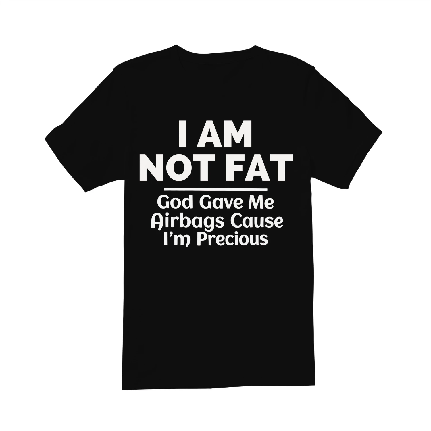 I AM NOT FAT God Gave Me Airbags Cause I'm Precious