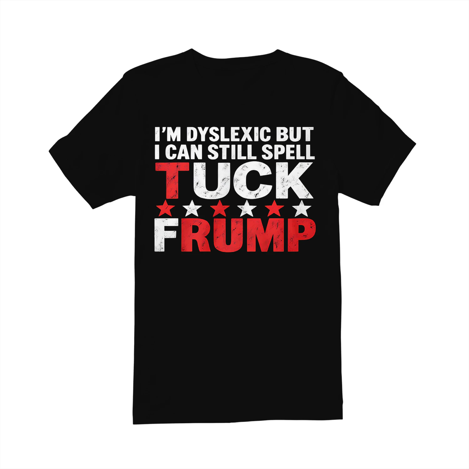 I'M DYSLEXIC BUT I CAN STILL SPELL TUCK FRUMP SHIRT