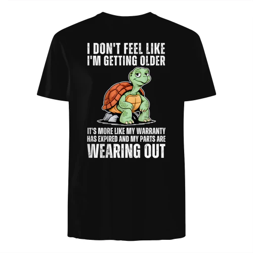Turtle I Don't Feel Like I'm Getting Older It's More T-Shirt