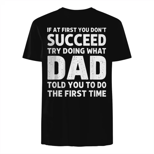 If At First You Don't Succeed Try Doing What Dad Told You T-Shirt