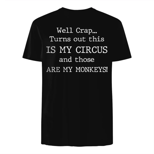 Crap Turns Out This is My Circus and Those are My Monkeys T-Shirt