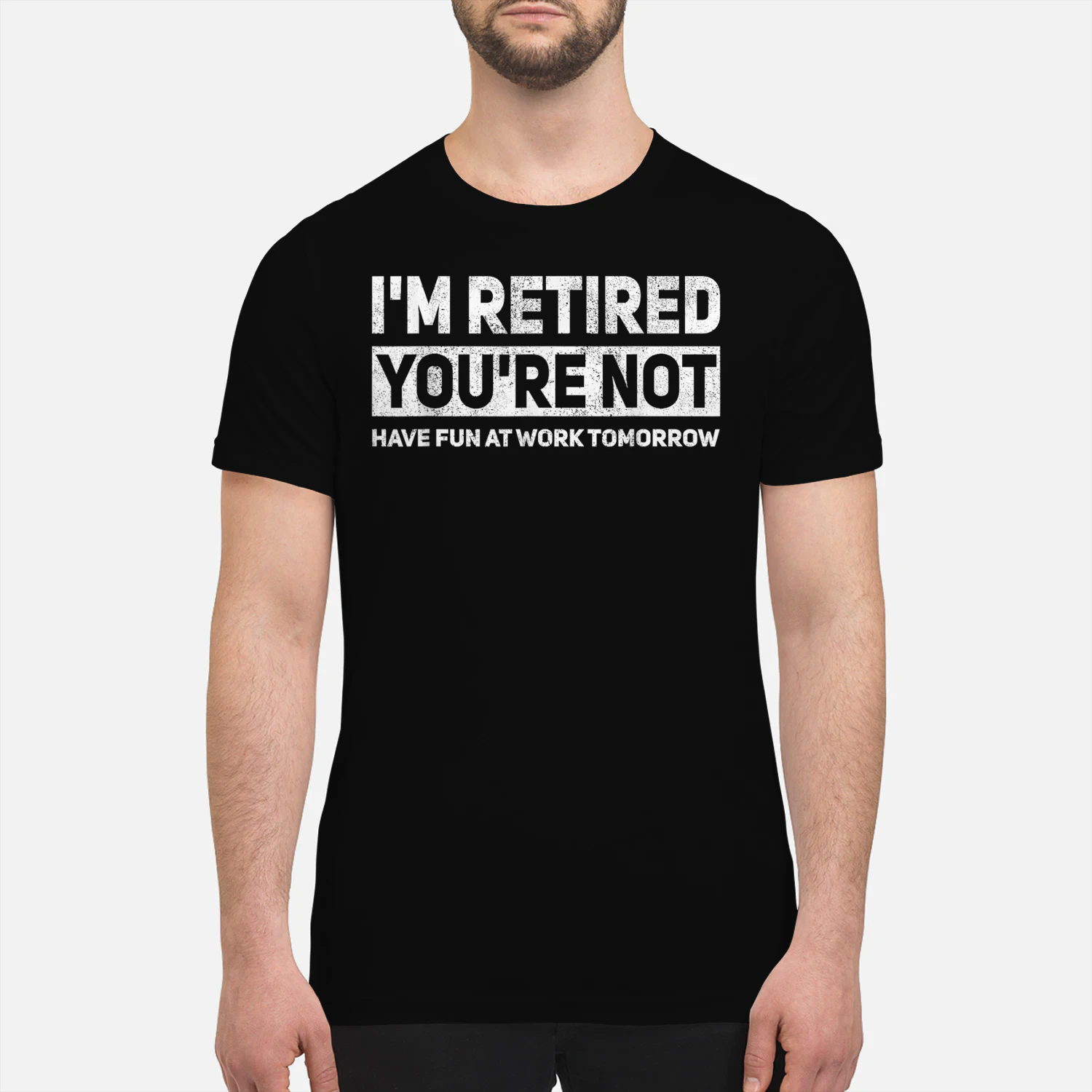  I'm Retired You're Not Have Fun at Work Tomorrow T-Shirt