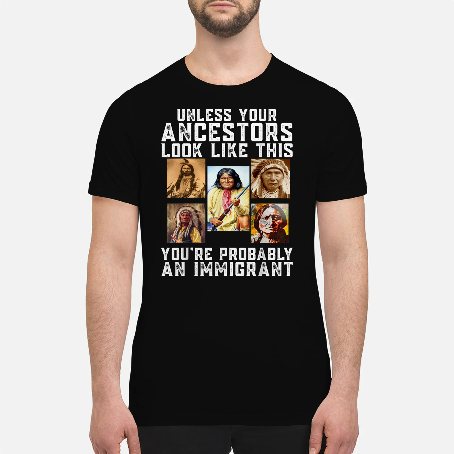 Unless Your Ancestors Look Like This You're Immigrant T-Shirt