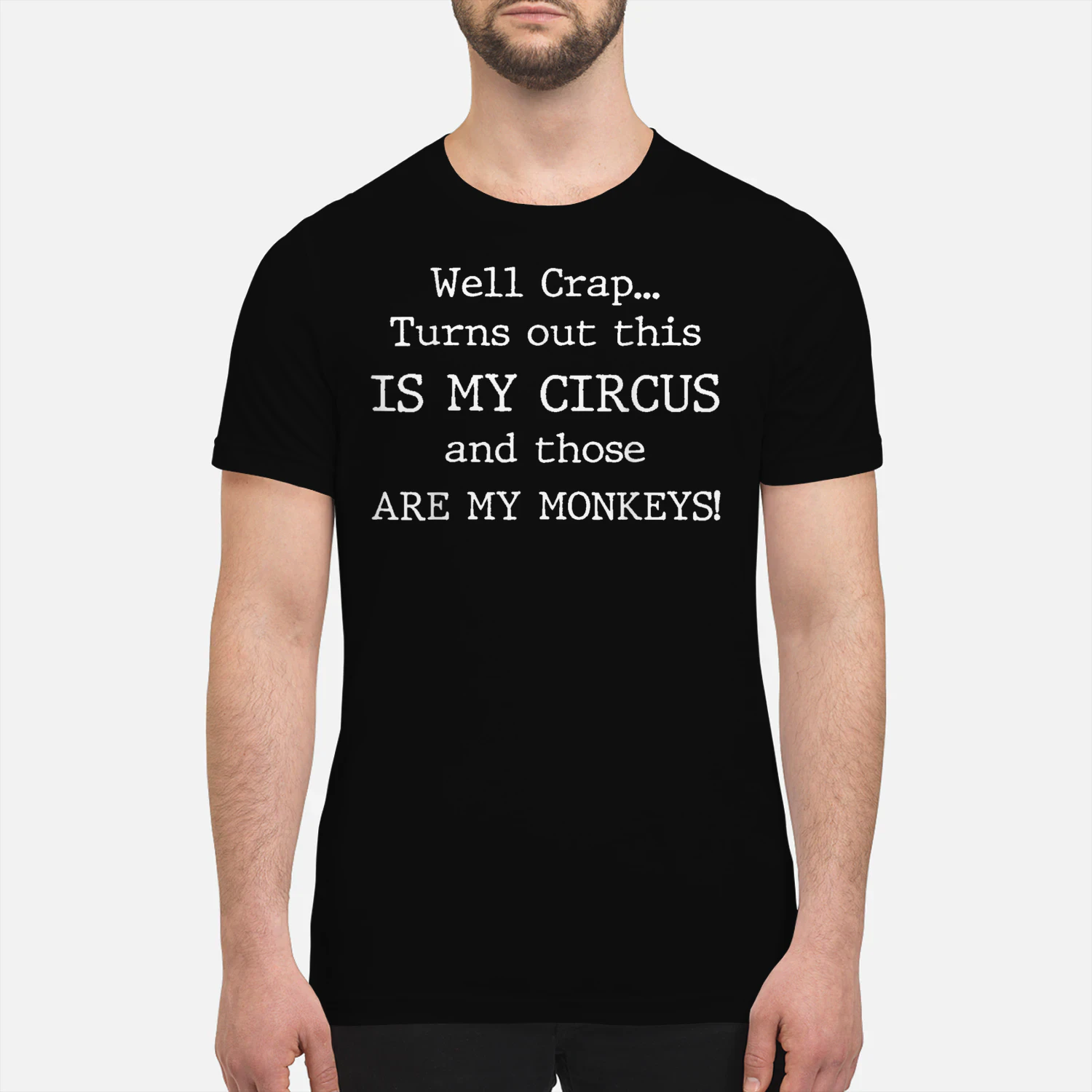 Crap Turns Out This is My Circus and Those are My Monkeys 