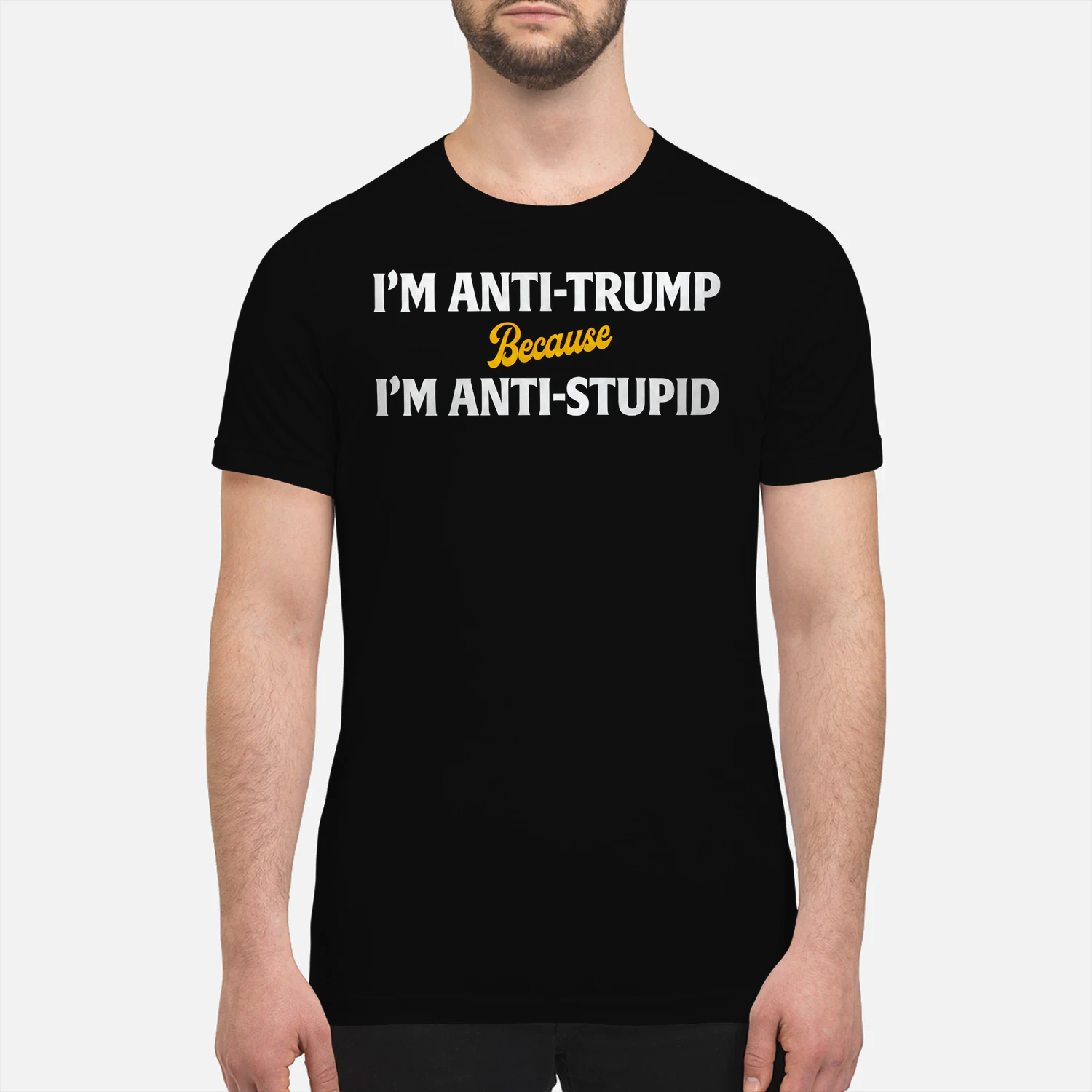 I'm Anti Trump Because I'm Anti Stupid T-Shirt